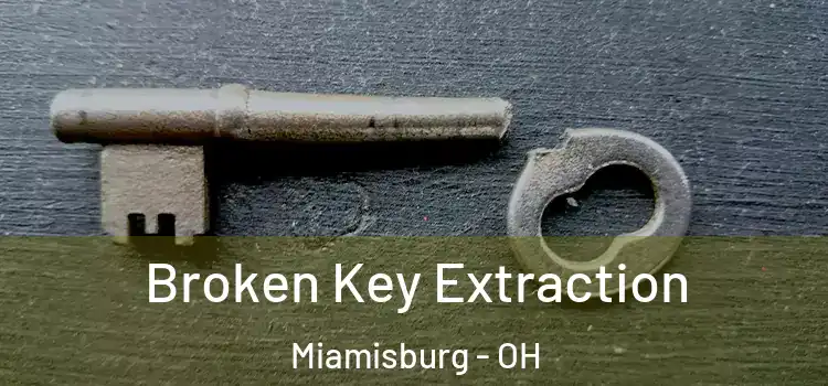  Broken Key Extraction Miamisburg - OH